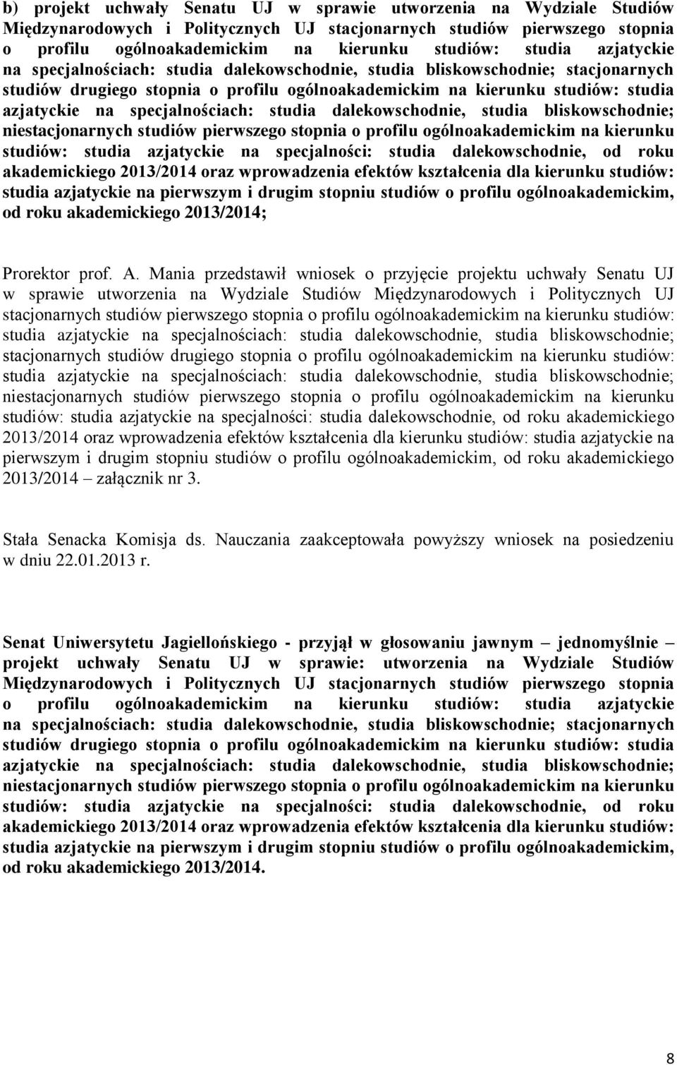 specjalnościach: studia dalekowschodnie, studia bliskowschodnie; niestacjonarnych studiów pierwszego stopnia o profilu ogólnoakademickim na kierunku studiów: studia azjatyckie na specjalności: studia