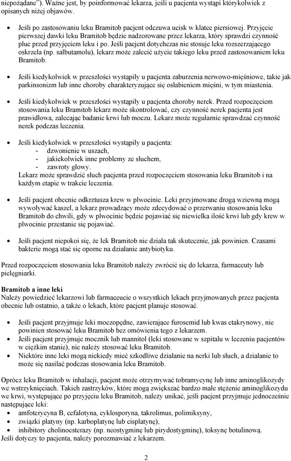 Jeśli pacjent dotychczas nie stosuje leku rozszerzającego oskrzela (np. salbutamolu), lekarz może zalecić użycie takiego leku przed zastosowaniem leku Bramitob.