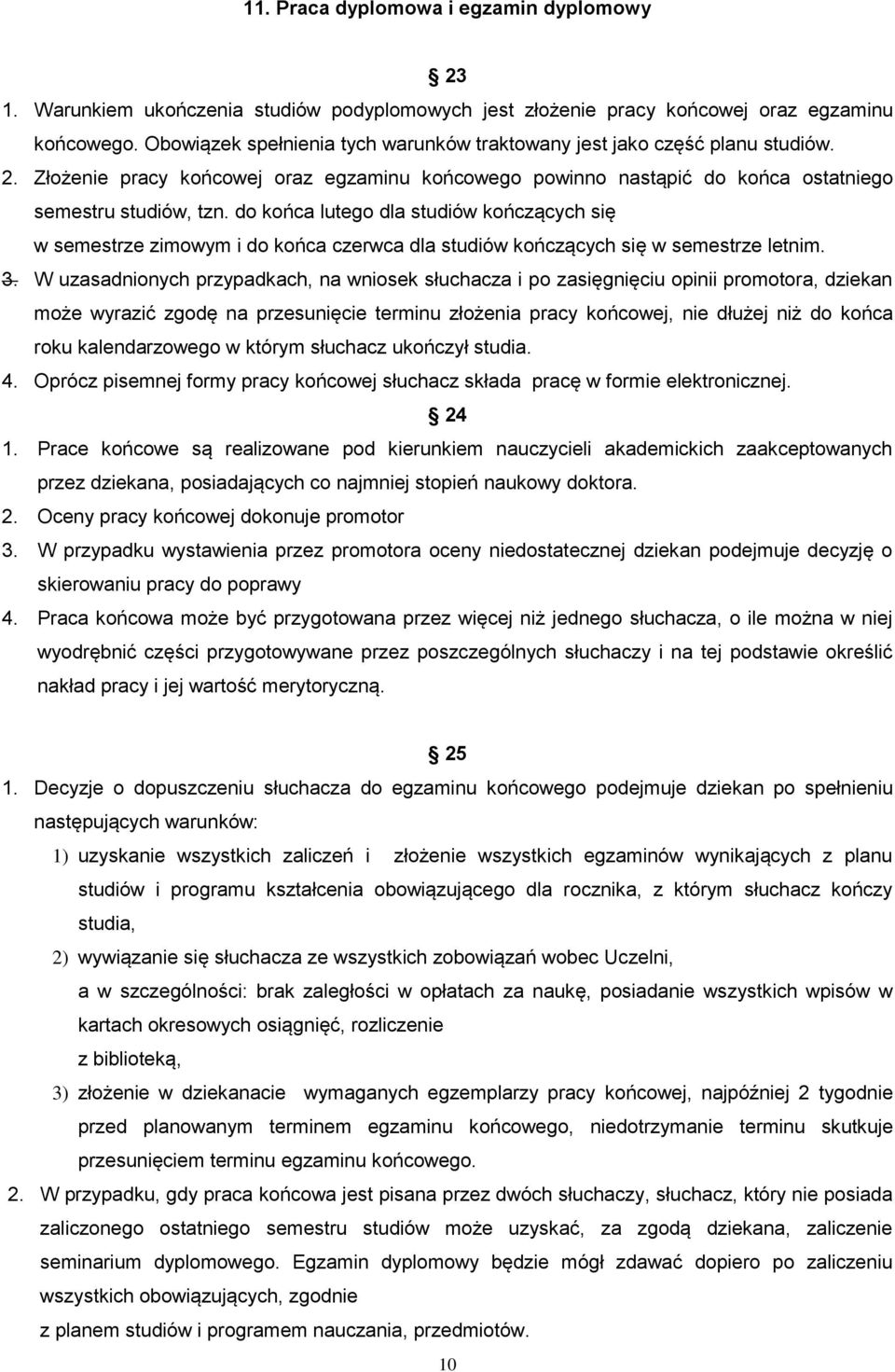 do końca lutego dla studiów kończących się w semestrze zimowym i do końca czerwca dla studiów kończących się w semestrze letnim. 3.