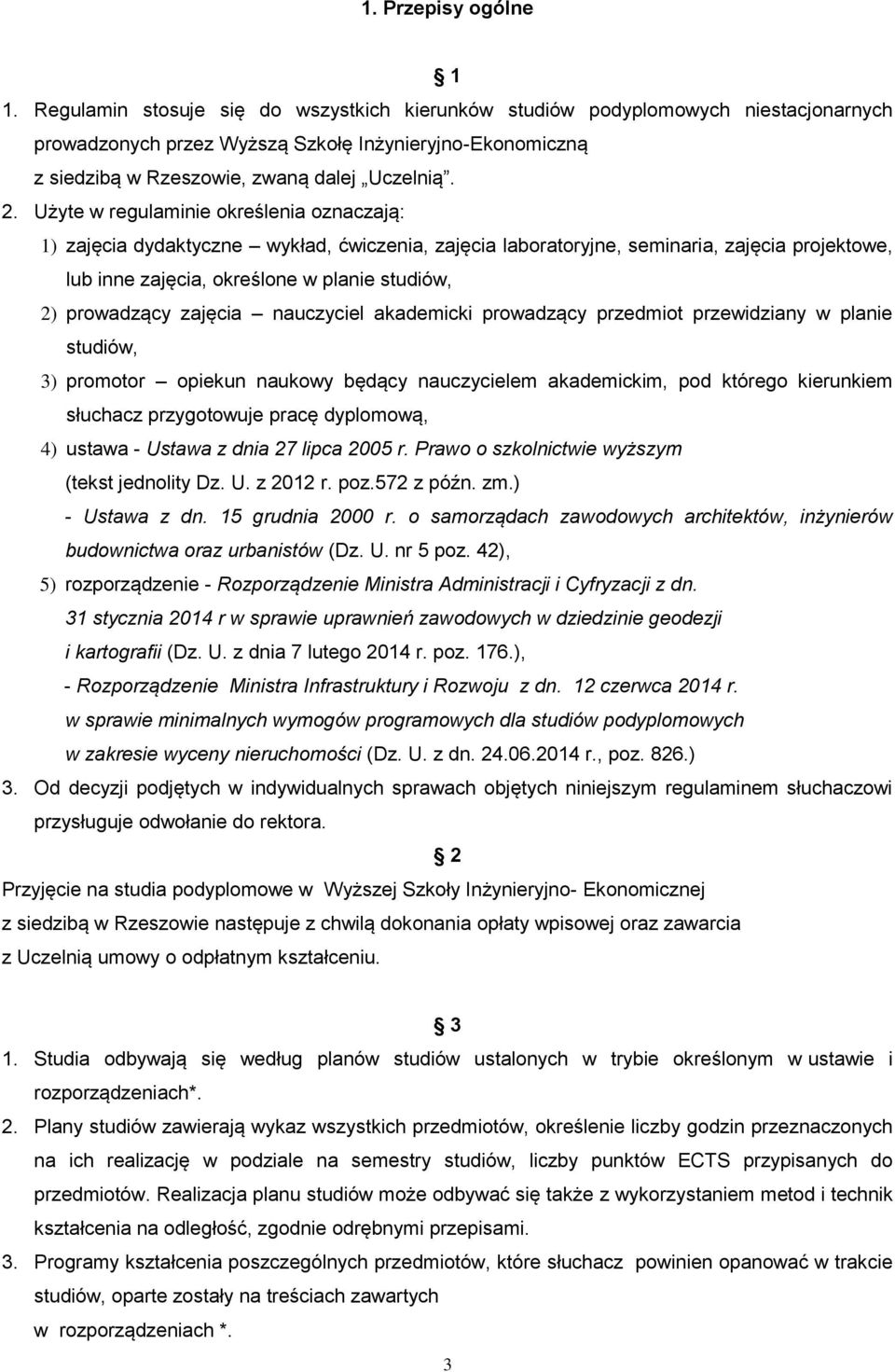 Użyte w regulaminie określenia oznaczają: 1) zajęcia dydaktyczne wykład, ćwiczenia, zajęcia laboratoryjne, seminaria, zajęcia projektowe, lub inne zajęcia, określone w planie studiów, 2) prowadzący