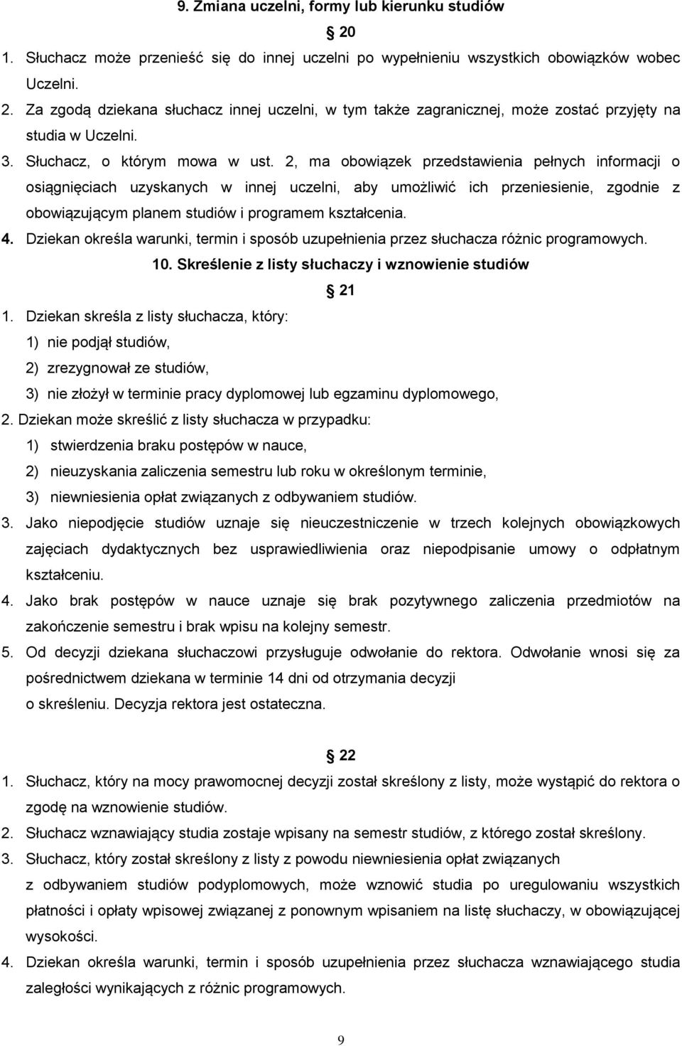 2, ma obowiązek przedstawienia pełnych informacji o osiągnięciach uzyskanych w innej uczelni, aby umożliwić ich przeniesienie, zgodnie z obowiązującym planem studiów i programem kształcenia. 4.