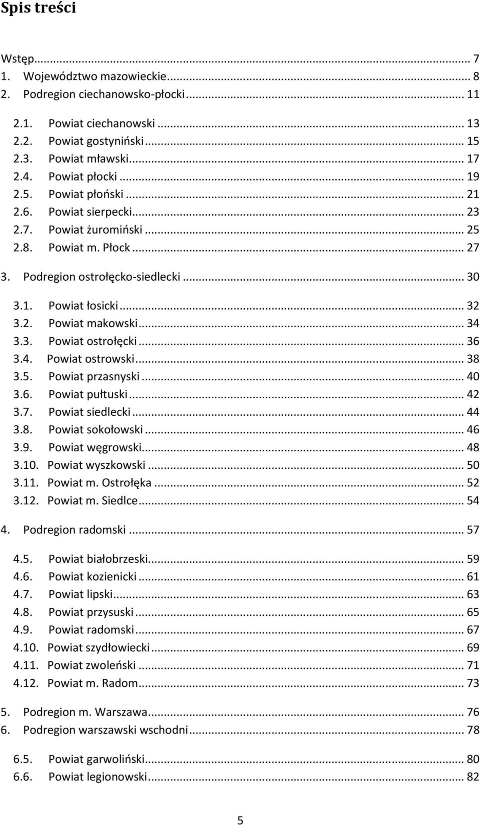 .. 34 3.3. Powiat ostrołęcki... 36 3.4. Powiat ostrowski... 38 3.5. Powiat przasnyski... 40 3.6. Powiat pułtuski... 42 3.7. Powiat siedlecki... 44 3.8. Powiat sokołowski... 46 3.9. Powiat węgrowski.