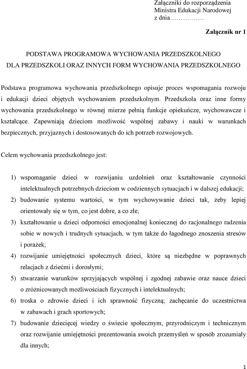 rozwoju i edukacji dzieci objętych wychowaniem przedszkolnym. Przedszkola oraz inne formy wychowania przedszkolnego w równej mierze pełnią funkcje opiekuńcze, wychowawcze i kształcące.