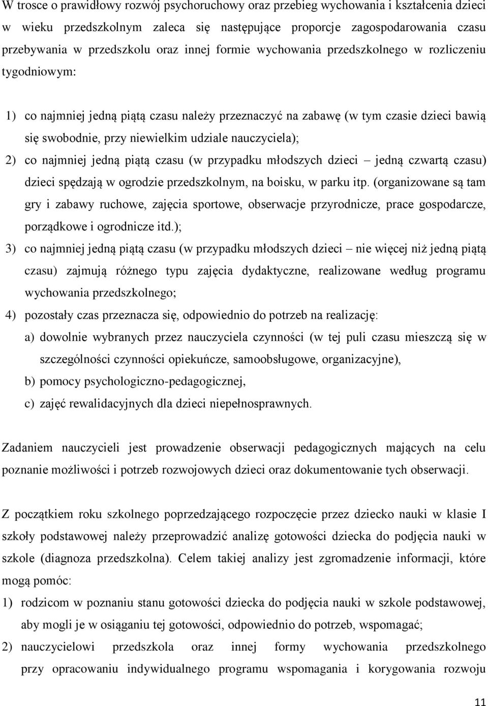 nauczyciela); 2) co najmniej jedną piątą czasu (w przypadku młodszych dzieci jedną czwartą czasu) dzieci spędzają w ogrodzie przedszkolnym, na boisku, w parku itp.