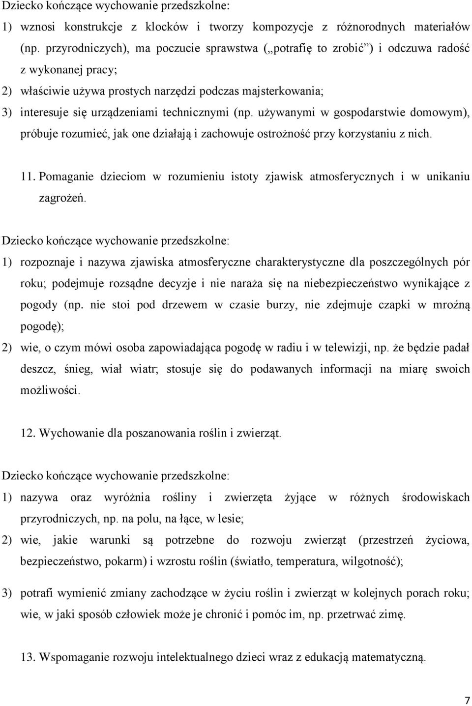 technicznymi (np. używanymi w gospodarstwie domowym), próbuje rozumieć, jak one działają i zachowuje ostrożność przy korzystaniu z nich. 11.