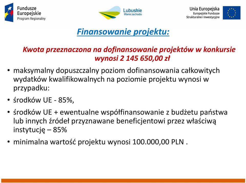 środków UE -85%, Finansowanie projektu: środków UE + ewentualne współfinansowanie z budżetu państwa lub