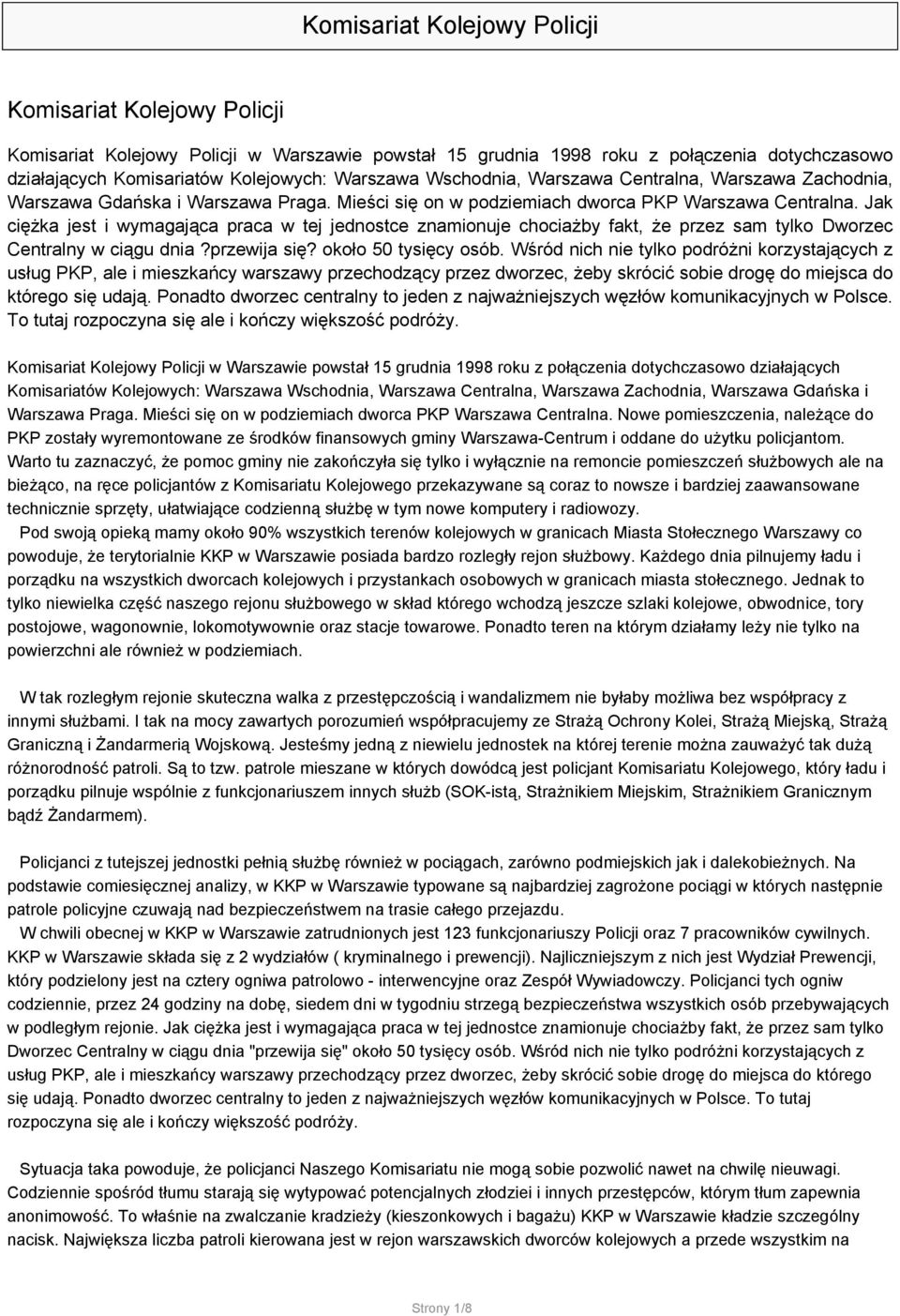 około 50 tysięcy osób. Wśród nich nie tylko podróżni korzystających z usług PKP, ale i mieszkańcy warszawy przechodzący przez dworzec, żeby skrócić sobie drogę do miejsca do którego się udają.