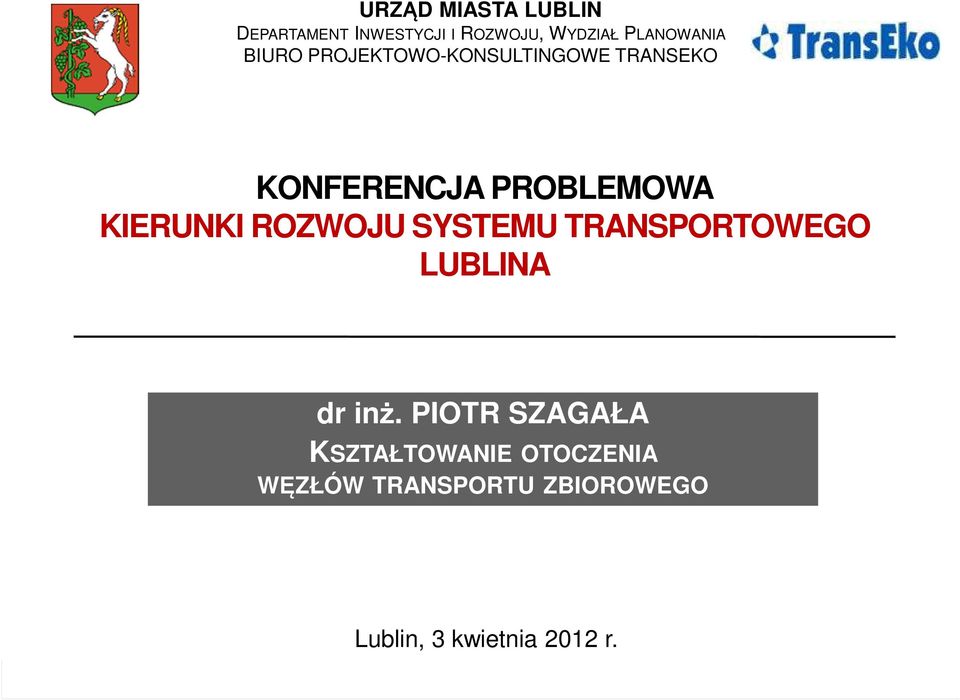 PROBLEMOWA KIERUNKI ROZWOJU SYSTEMU TRANSPORTOWEGO LUBLINA dr inż.