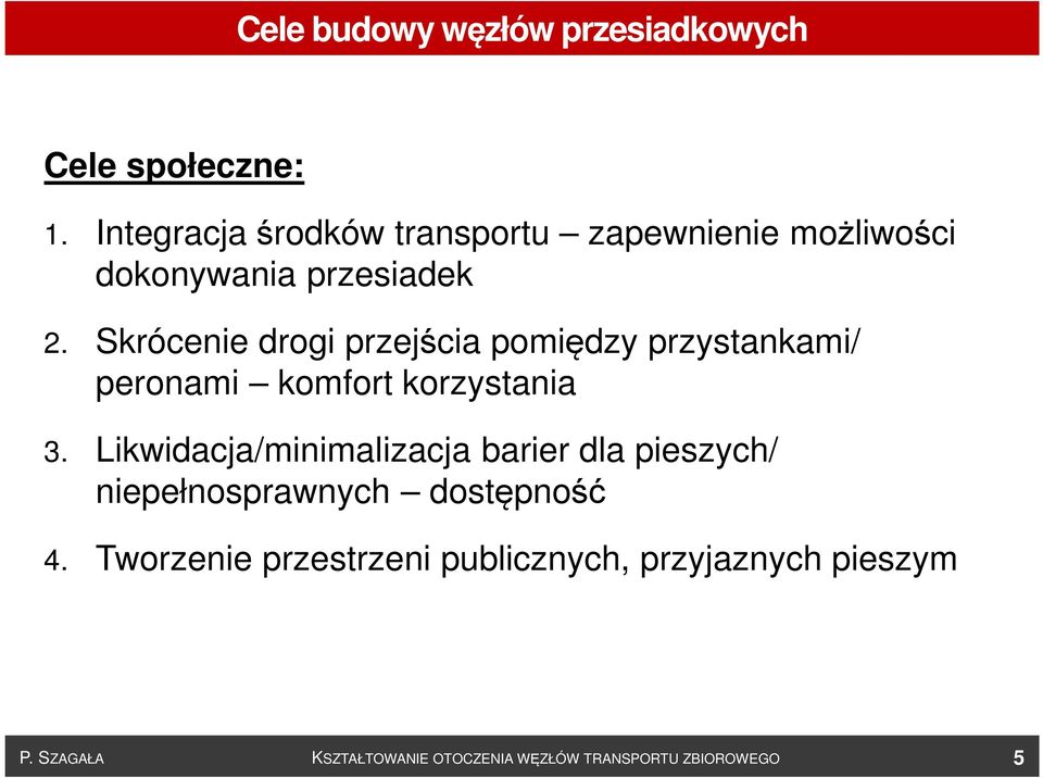 Skrócenie drogi przejścia pomiędzy przystankami/ peronami komfort korzystania 3.