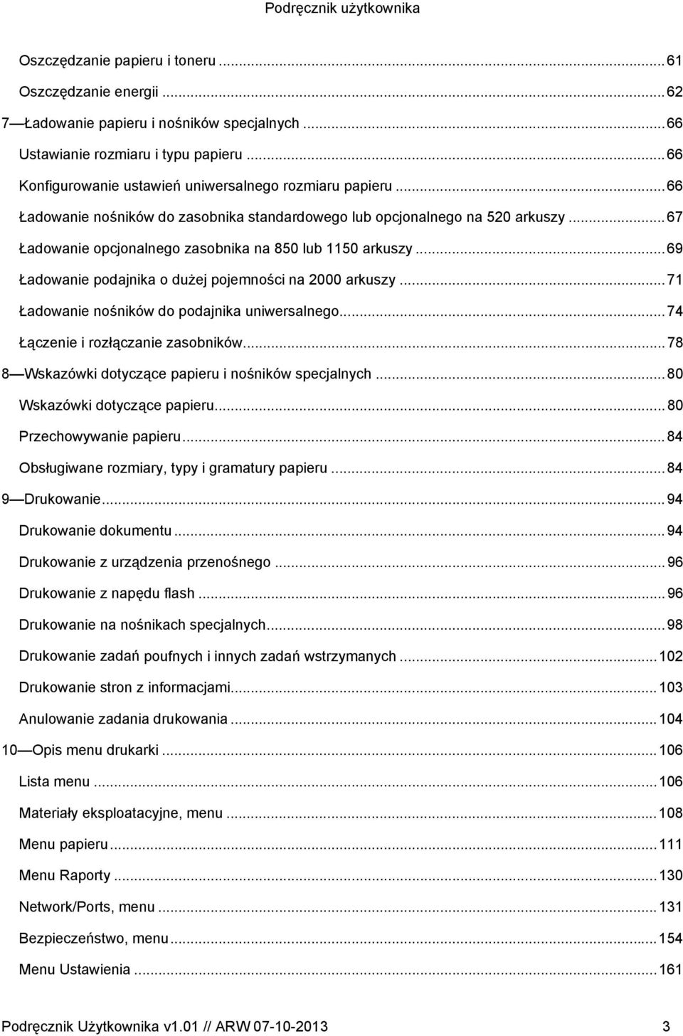 ..67 Ładowanie opcjonalnego zasobnika na 850 lub 1150 arkuszy...69 Ładowanie podajnika o dużej pojemności na 2000 arkuszy...71 Ładowanie nośników do podajnika uniwersalnego.