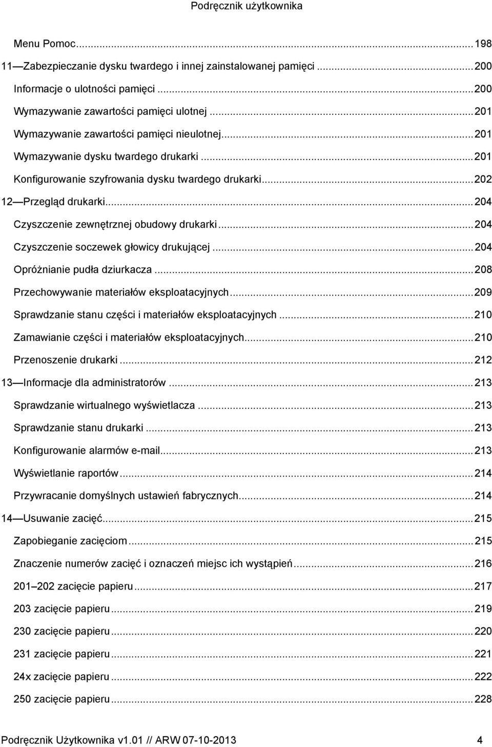 ..204 Czyszczenie zewnętrznej obudowy drukarki...204 Czyszczenie soczewek głowicy drukującej...204 Opróżnianie pudła dziurkacza...208 Przechowywanie materiałów eksploatacyjnych.