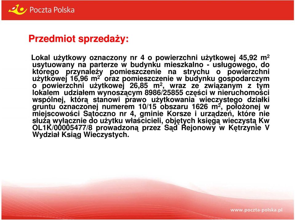 części w nieruchomości wspólnej, którą stanowi prawo uŝytkowania wieczystego działki gruntu oznaczonej numerem 10/15 obszaru 1626 m 2, połoŝonej w miejscowości Sątoczno nr 4, gminie