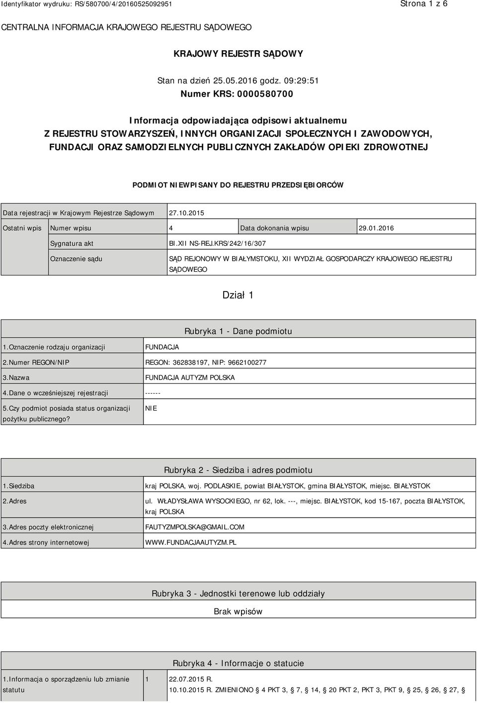 OPIEKI ZDROWOTNEJ PODMIOT NIEWPISANY DO REJESTRU PRZEDSIĘBIORCÓW Data rejestracji w Krajowym Rejestrze Sądowym 27.10.2015 Ostatni wpis Numer wpisu 4 Data dokonania wpisu 29.01.2016 Sygnatura akt Oznaczenie sądu BI.