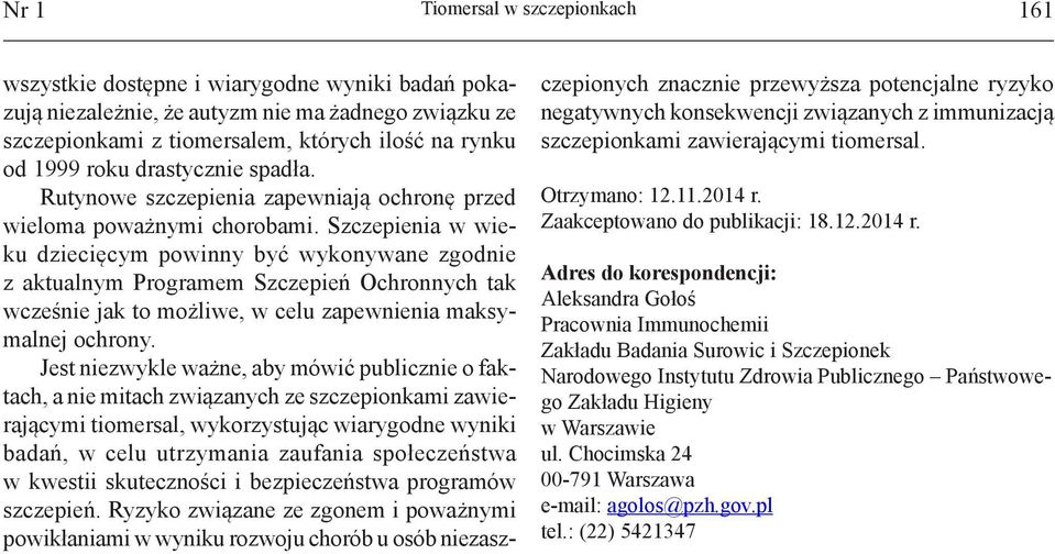 Szczepienia w wieku dziecięcym powinny być wykonywane zgodnie z aktualnym Programem Szczepień Ochronnych tak wcześnie jak to możliwe, w celu zapewnienia maksymalnej ochrony.