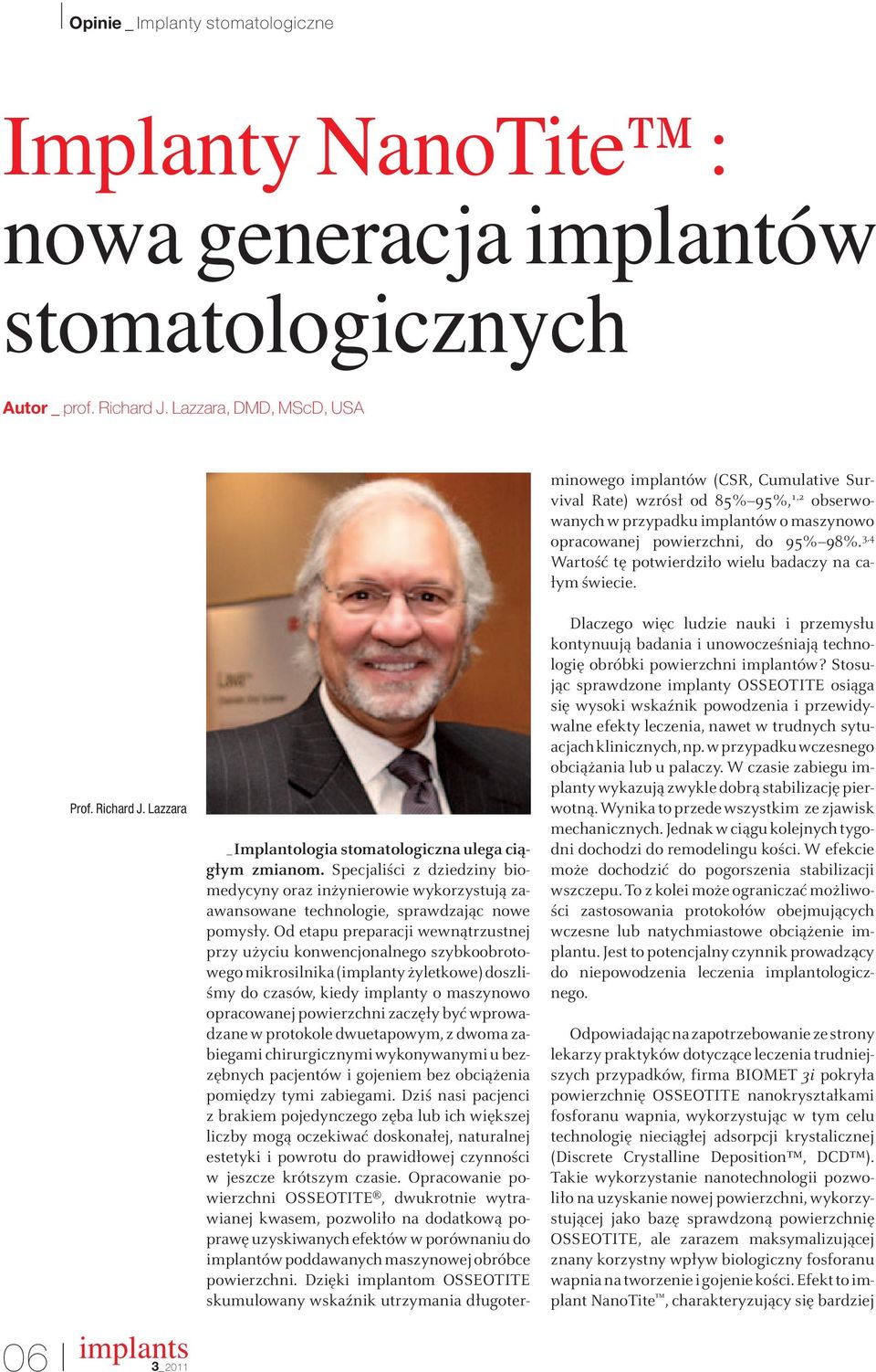3,4 Wartość tę potwierdziło wielu badaczy na całym świecie. Prof. Richard J. Lazzara 06 _Implantologia stomatologiczna ulega ciągłym zmianom.
