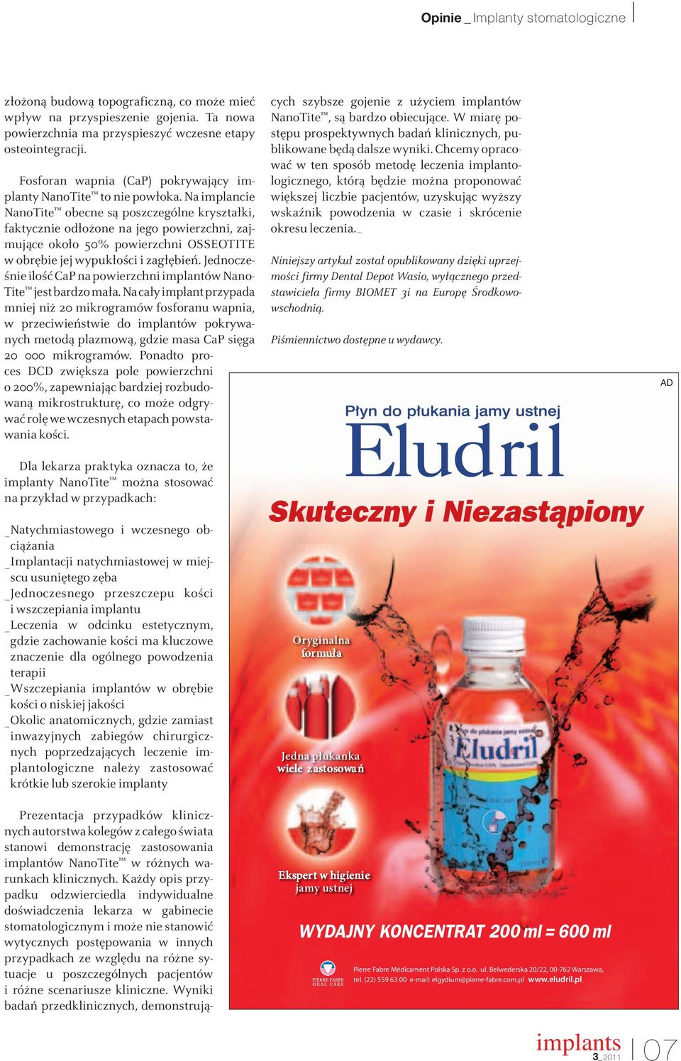 Na implancie NanoTite obecne są poszczególne kryształki, faktycznie odłożone na jego powierzchni, zajmujące około 50% powierzchni OSSEOTITE w obrębie jej wypukłości i zagłębień.