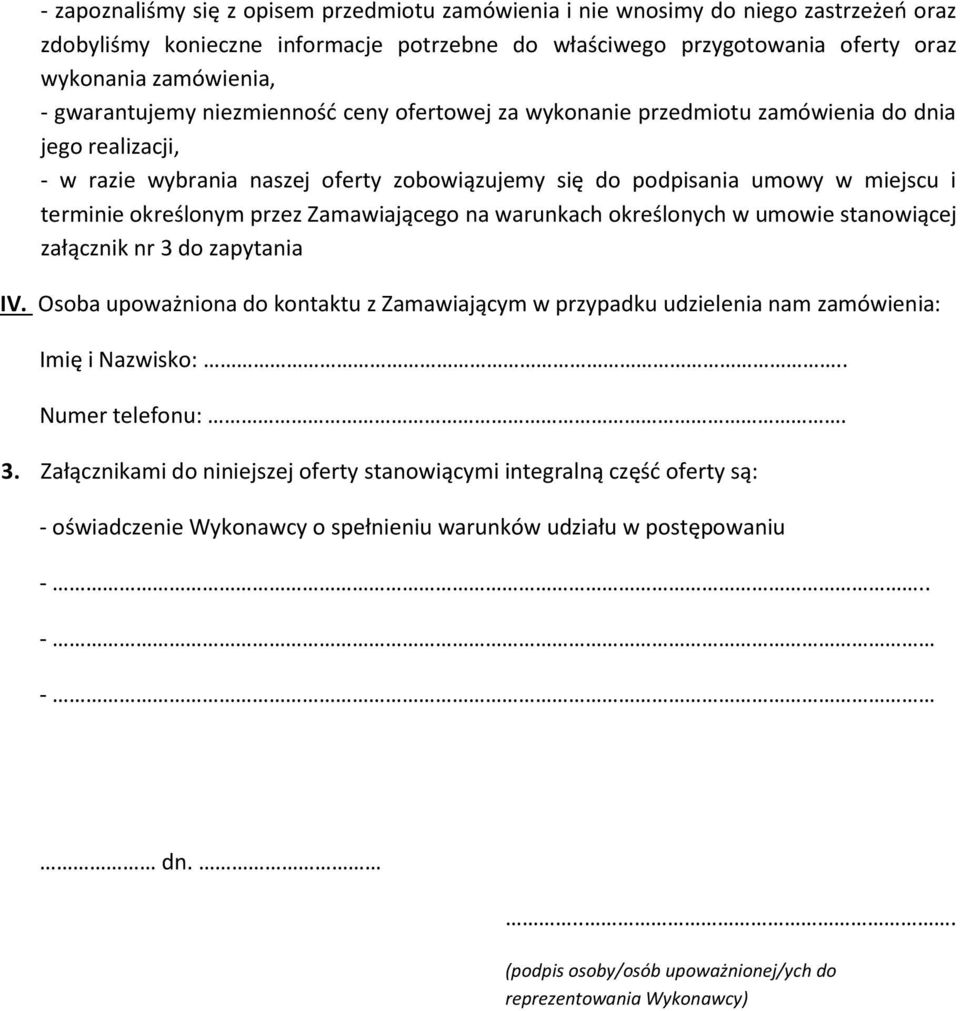 określonym przez Zamawiającego na warunkach określonych w umowie stanowiącej załącznik nr 3 do zapytania IV.