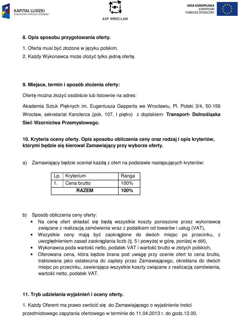 Polski 3/4, 50-156 Wrocław, sekretariat Kanclerza (pok. 107, I piętro) z dopiskiem- Transport- Dolnośląska Sieć Wzornictwa Przemysłowego. 10. Kryteria oceny oferty.