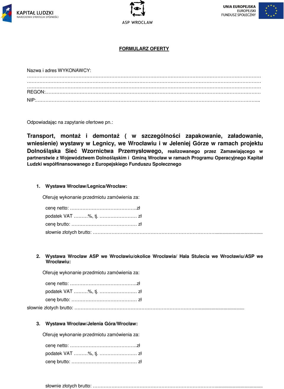 realizowanego przez Zamawiającego w partnerstwie z Województwem Dolnośląskim i Gminą Wrocław w ramach Programu Operacyjnego Kapitał Ludzki współfinansowanego z Europejskiego Funduszu Społecznego 1.