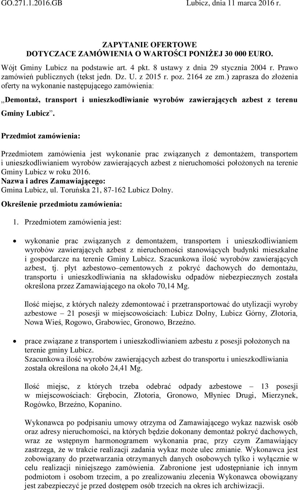 ) zaprasza do złożenia oferty na wykonanie następującego zamówienia: Demontaż, transport i unieszkodliwianie wyrobów zawierających azbest z terenu Gminy Lubicz.