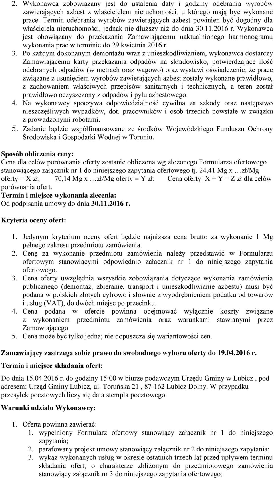 Wykonawca jest obowiązany do przekazania Zamawiającemu uaktualnionego harmonogramu wykonania prac w terminie do 29 kwietnia 2016 r. 3.