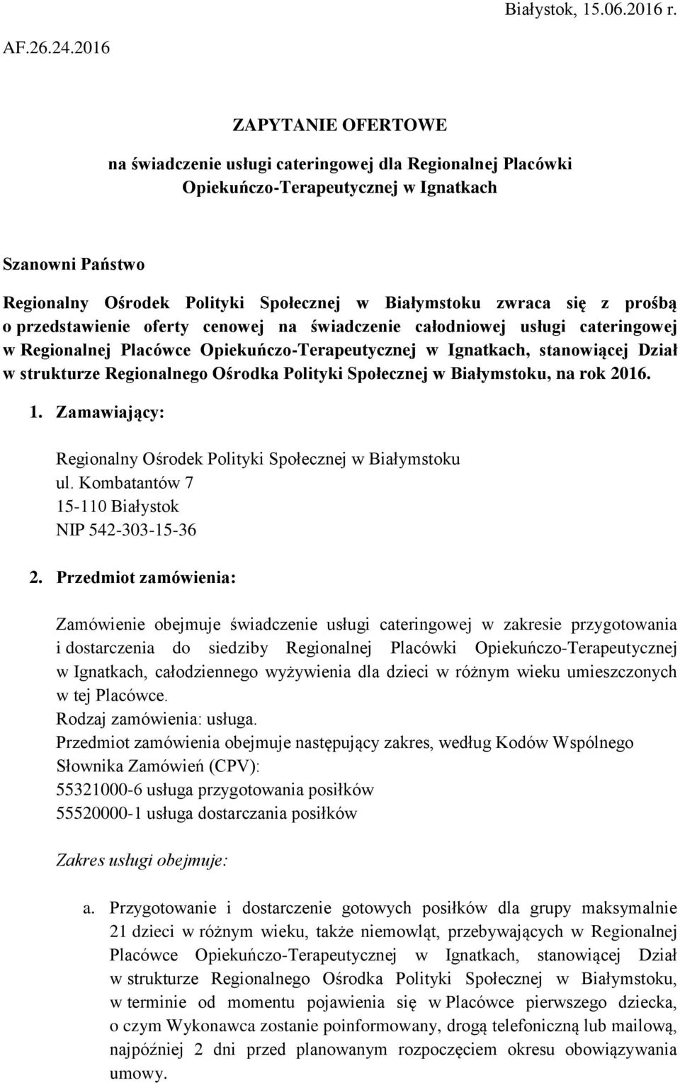 się z prośbą o przedstawienie oferty cenowej na świadczenie całodniowej usługi cateringowej w Regionalnej Placówce Opiekuńczo-Terapeutycznej w Ignatkach, stanowiącej Dział w strukturze Regionalnego