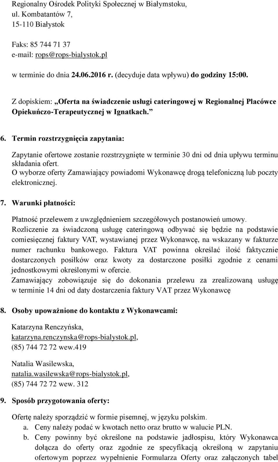 Termin rozstrzygnięcia zapytania: Zapytanie ofertowe zostanie rozstrzygnięte w terminie 30 dni od dnia upływu terminu składania ofert.