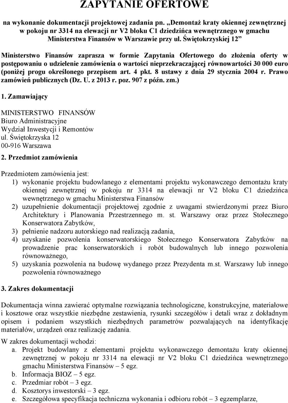 Świętokrzyskiej 12 Ministerstwo Finansów zaprasza w formie Zapytania Ofertowego do złożenia oferty w postępowaniu o udzielenie zamówienia o wartości nieprzekraczającej równowartości 30 000 euro