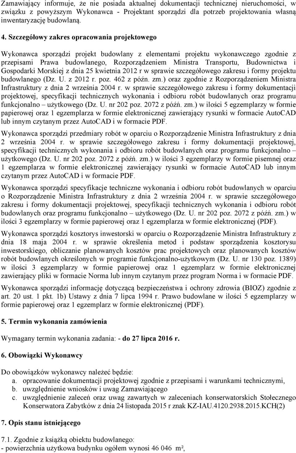 Szczegółowy zakres opracowania projektowego Wykonawca sporządzi projekt budowlany z elementami projektu wykonawczego zgodnie z przepisami Prawa budowlanego, Rozporządzeniem Ministra Transportu,