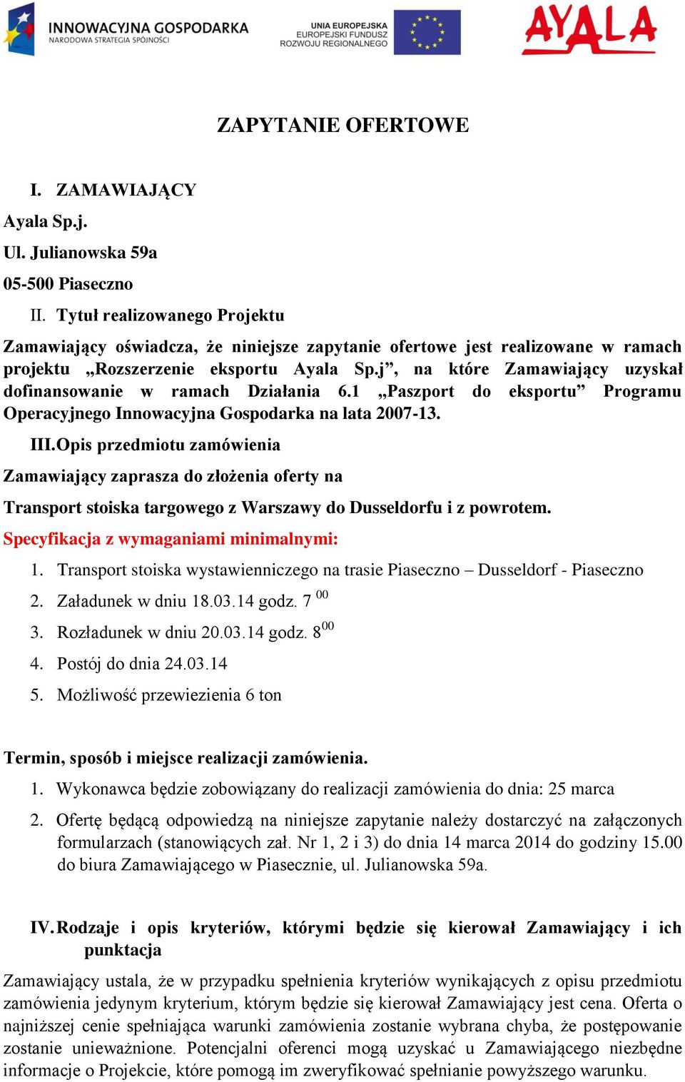 j, na które Zamawiający uzyskał dofinansowanie w ramach Działania 6.1 Paszport do eksportu Programu Operacyjnego Innowacyjna Gospodarka na lata 2007-13. III.