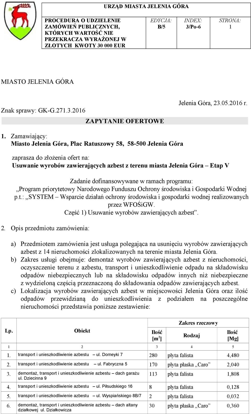 dofinansowywane w ramach programu: Program priorytetowy Narodowego Funduszu Ochrony środowiska i Gospodarki Wodnej p.t.: SYSTEM Wsparcie działań ochrony środowiska i gospodarki wodnej realizowanych przez WFOŚiGW.