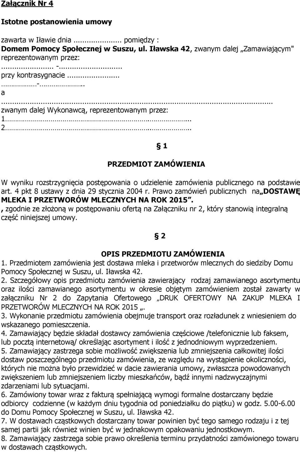 ... 1 PRZEDMIOT ZAMÓWIENIA W wyniku rozstrzygnięcia postępowania o udzielenie zamówienia publicznego na podstawie art. 4 pkt 8 ustawy z dnia 29 stycznia 2004 r.