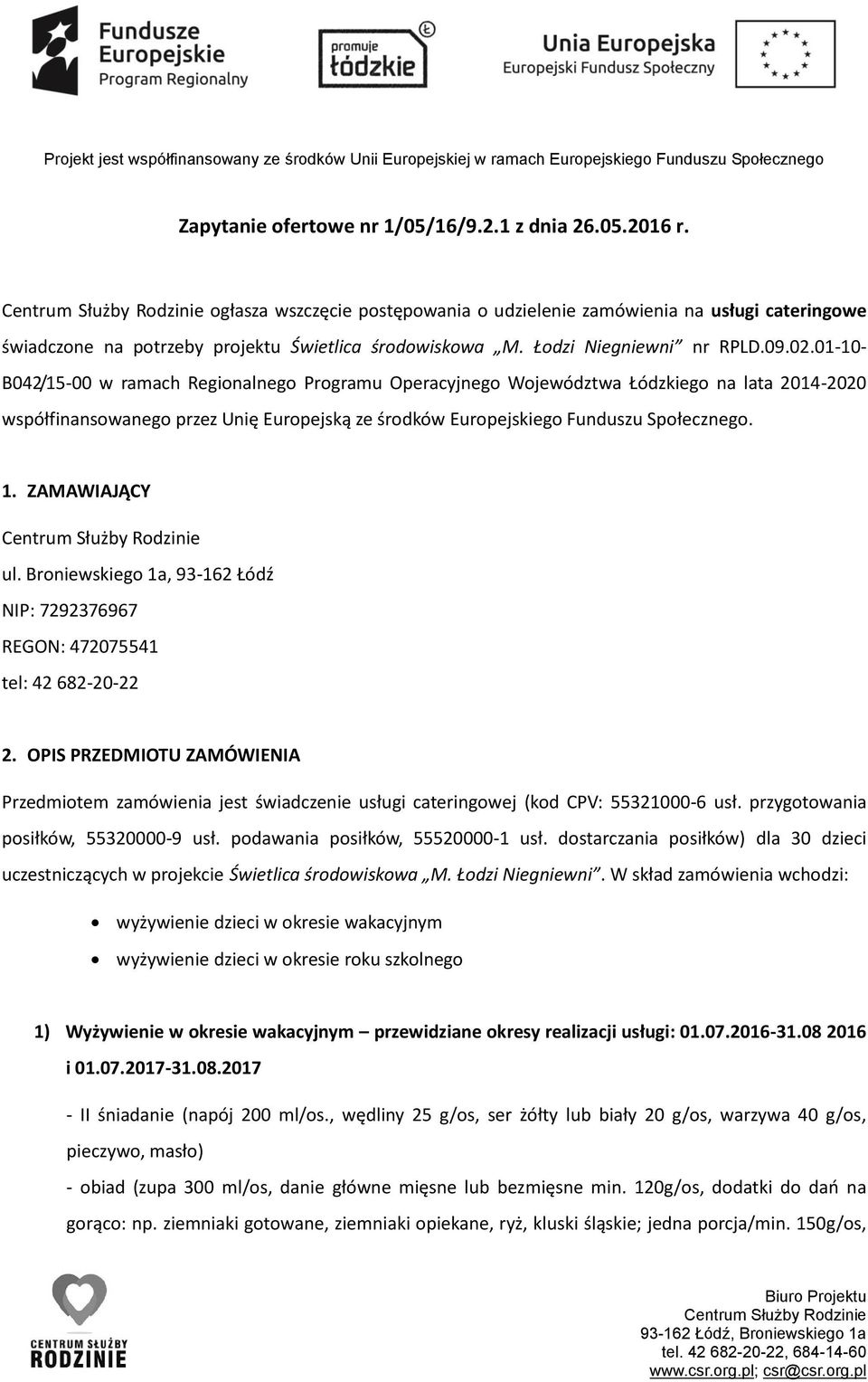 01-10- B042/15-00 w ramach Regionalnego Programu Operacyjnego Województwa Łódzkiego na lata 2014-2020 współfinansowanego przez Unię Europejską ze środków Europejskiego Funduszu Społecznego. 1.