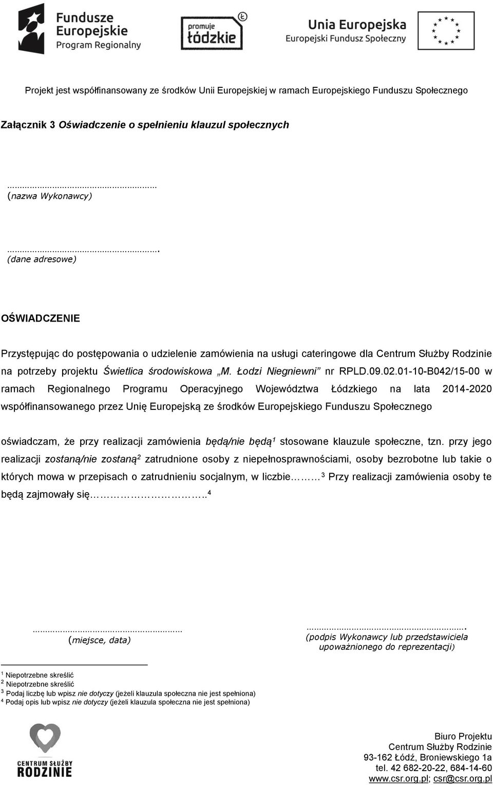01-10-B042/15-00 w ramach Regionalnego Programu Operacyjnego Województwa Łódzkiego na lata 2014-2020 współfinansowanego przez Unię Europejską ze środków Europejskiego Funduszu Społecznego oświadczam,