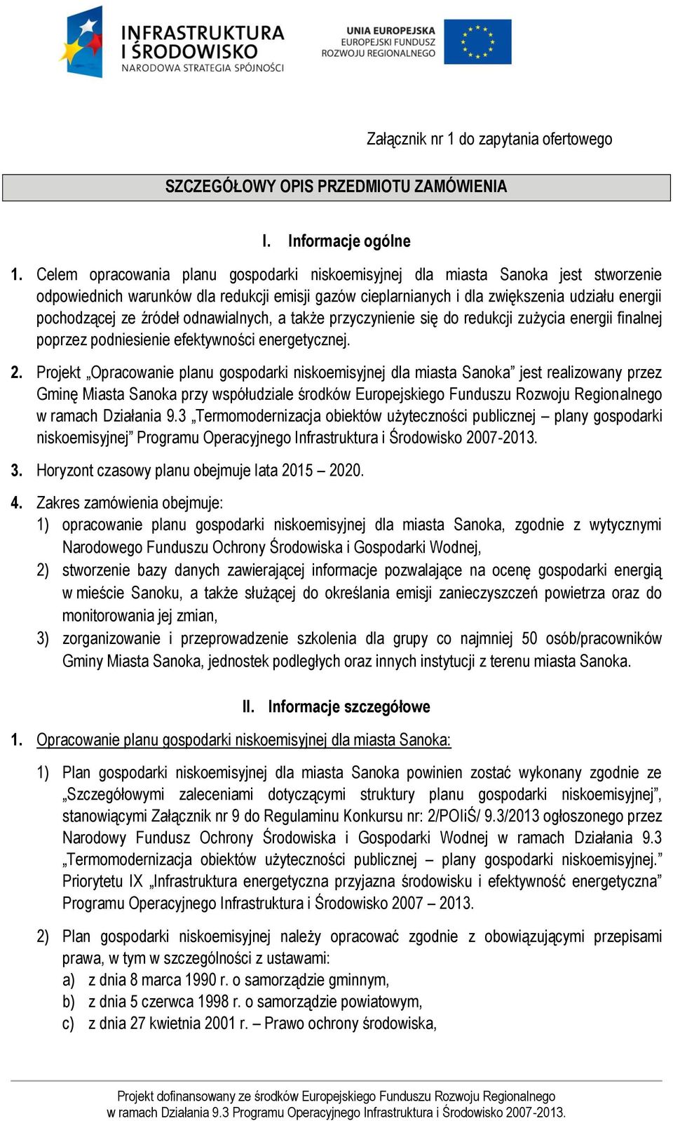 źródeł odnawialnych, a także przyczynienie się do redukcji zużycia energii finalnej poprzez podniesienie efektywności energetycznej. 2.