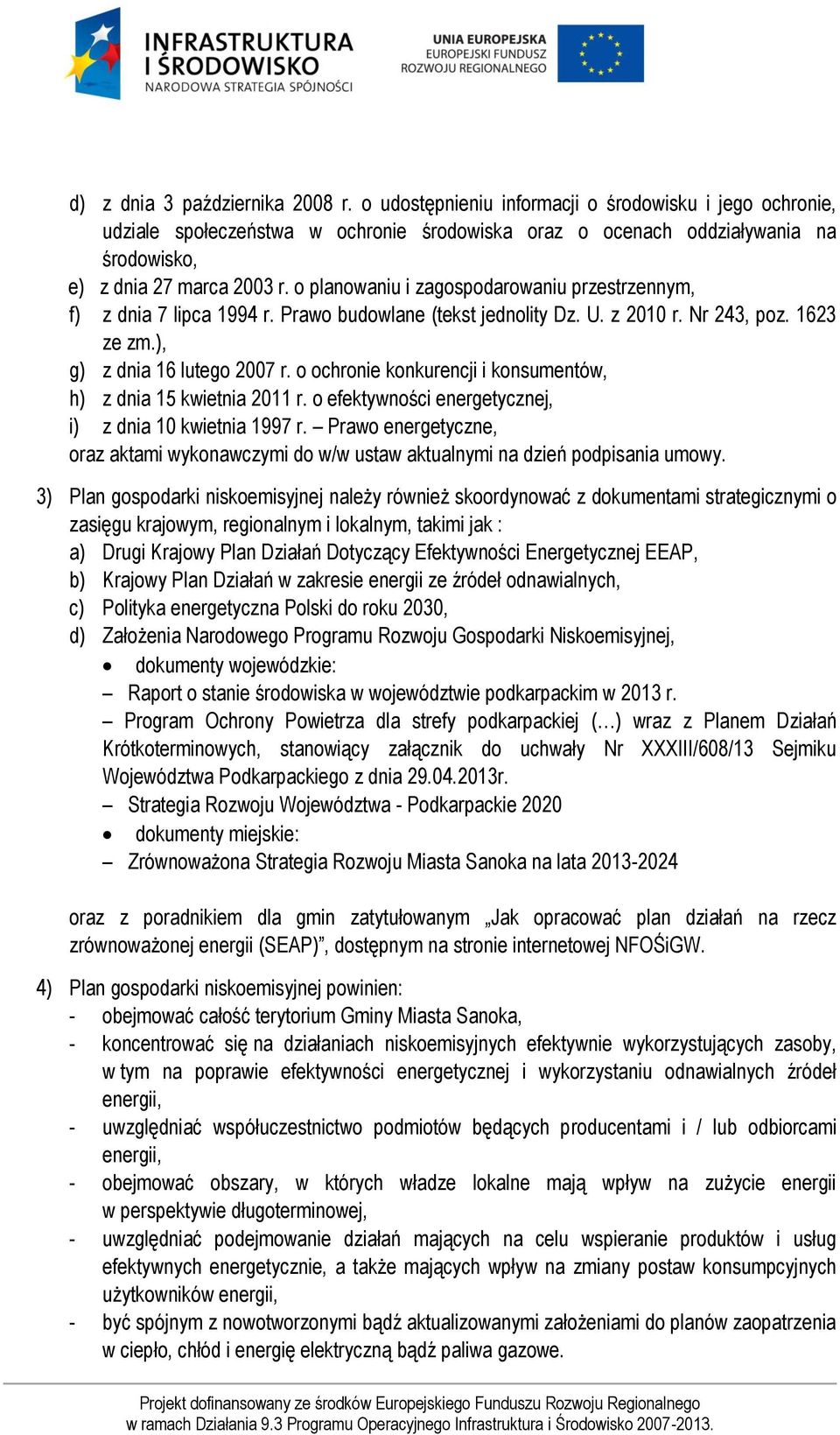 o planowaniu i zagospodarowaniu przestrzennym, f) z dnia 7 lipca 1994 r. Prawo budowlane (tekst jednolity Dz. U. z 2010 r. Nr 243, poz. 1623 ze zm.), g) z dnia 16 lutego 2007 r.