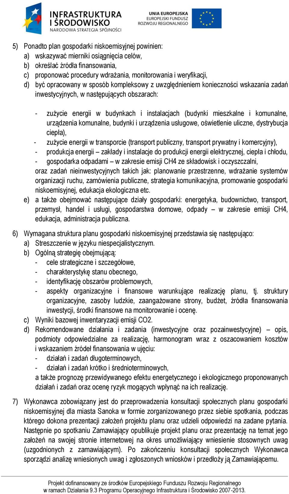 urządzenia komunalne, budynki i urządzenia usługowe, oświetlenie uliczne, dystrybucja ciepła), - zużycie energii w transporcie (transport publiczny, transport prywatny i komercyjny), - produkcja