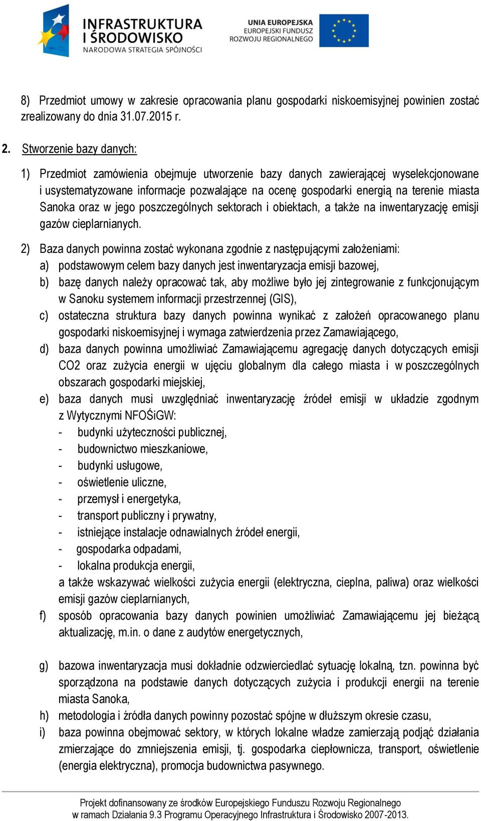 Sanoka oraz w jego poszczególnych sektorach i obiektach, a także na inwentaryzację emisji gazów cieplarnianych.