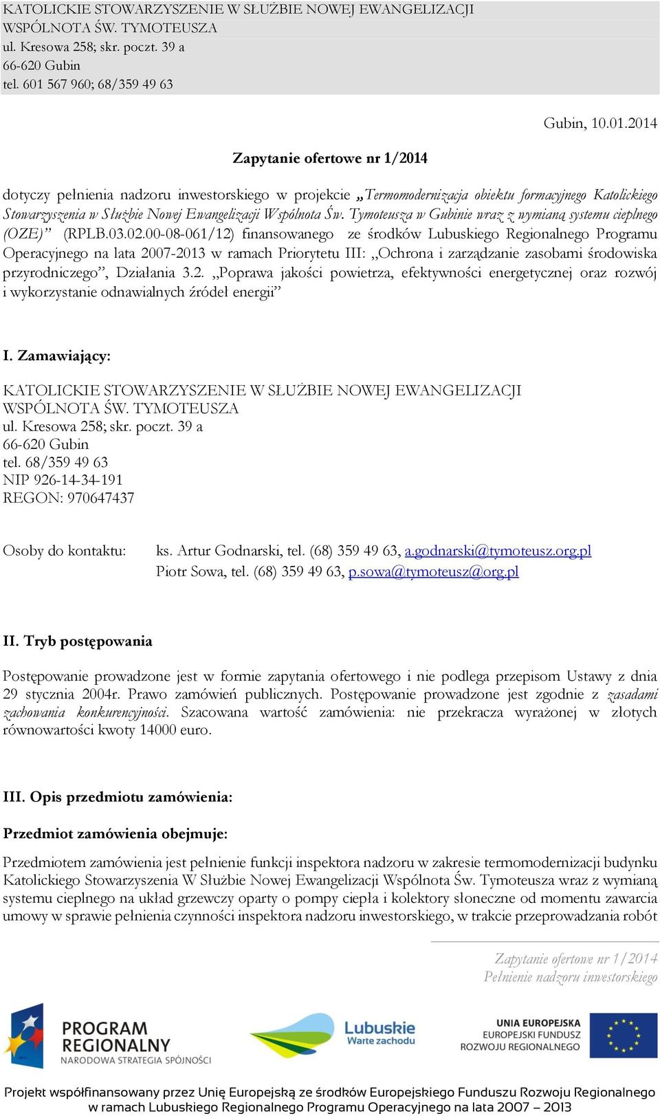 00-08-061/12) finansowanego ze środków Lubuskiego Regionalnego Programu Operacyjnego na lata 2007-2013 w ramach Priorytetu III: Ochrona i zarządzanie zasobami środowiska przyrodniczego, Działania 3.2. Poprawa jakości powietrza, efektywności energetycznej oraz rozwój i wykorzystanie odnawialnych źródeł energii I.
