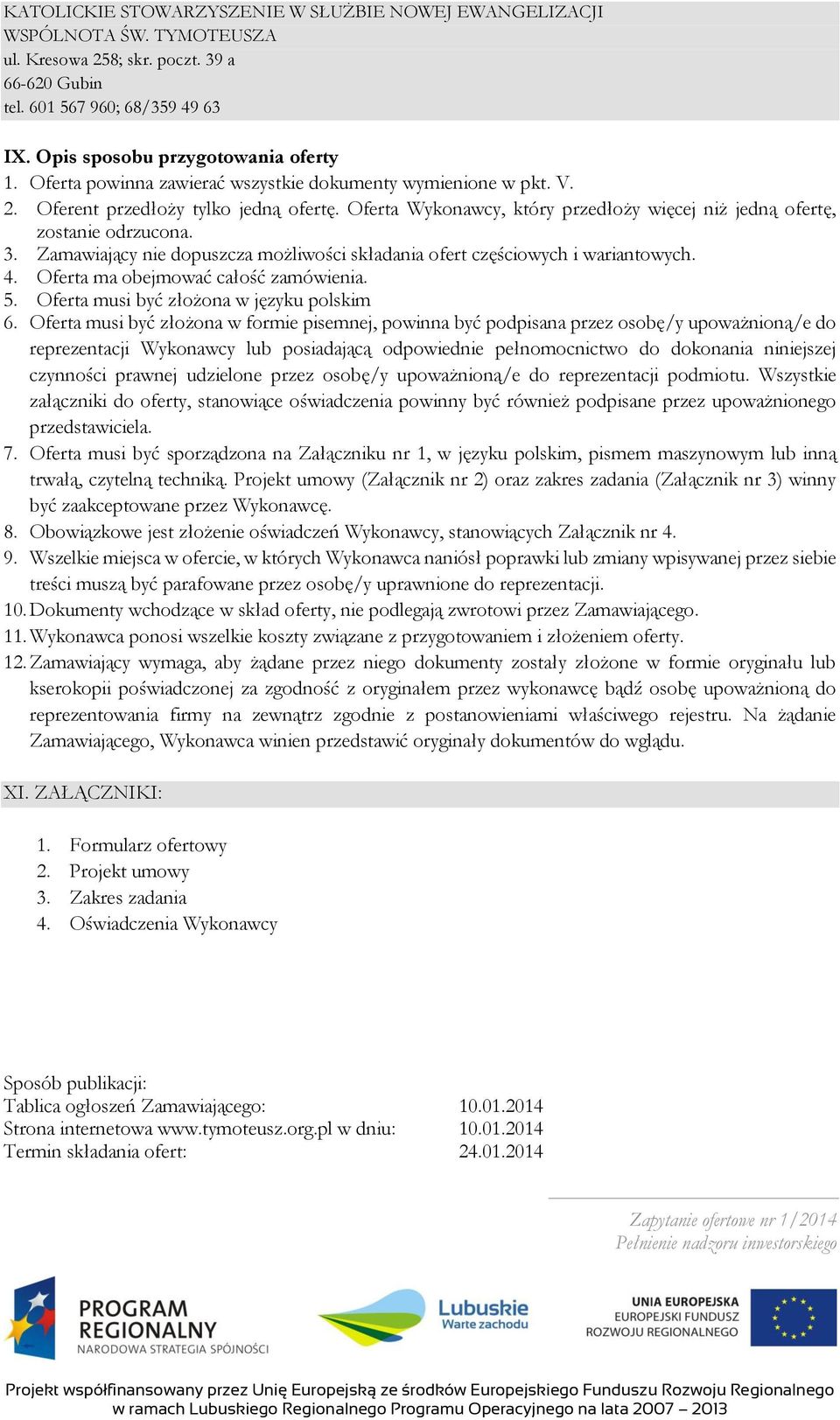 Oferta ma obejmować całość zamówienia. 5. Oferta musi być złożona w języku polskim 6.