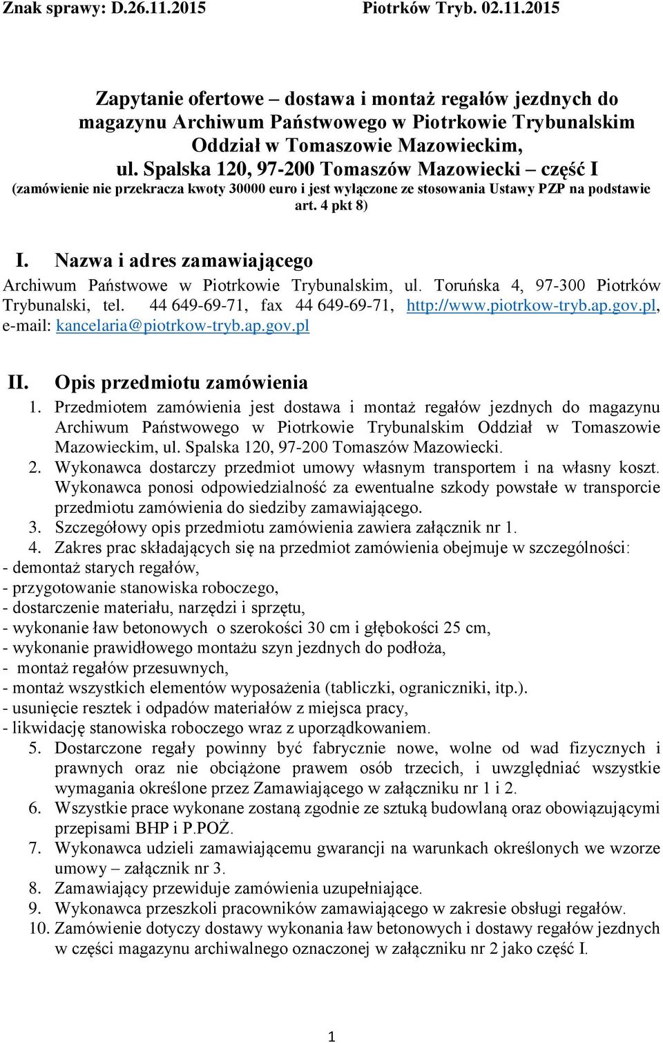 Nazwa i adres zamawiającego Archiwum Państwowe w Piotrkowie Trybunalskim, ul. Toruńska 4, 97-300 Piotrków Trybunalski, tel. 44 649-69-71, fax 44 649-69-71, http://www.piotrkow-tryb.ap.gov.