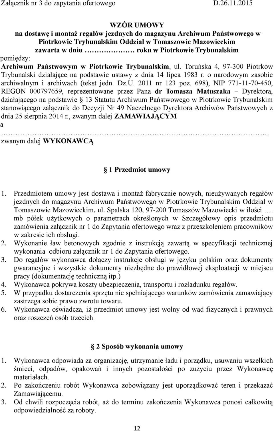 pomiędzy: Archiwum Państwowym w Piotrkowie Trybunalskim, ul. Toruńska 4, 97-300 Piotrków Trybunalski działające na podstawie ustawy z dnia 14 lipca 1983 r.