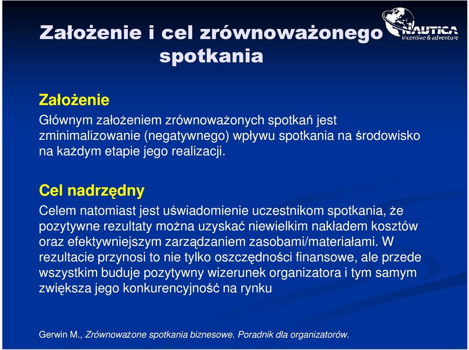 Cel nadrzędny Celem natomiast jest uświadomienie uczestnikom, że pozytywne rezultaty można uzyskać niewielkim nakładem kosztów oraz efektywniejszym