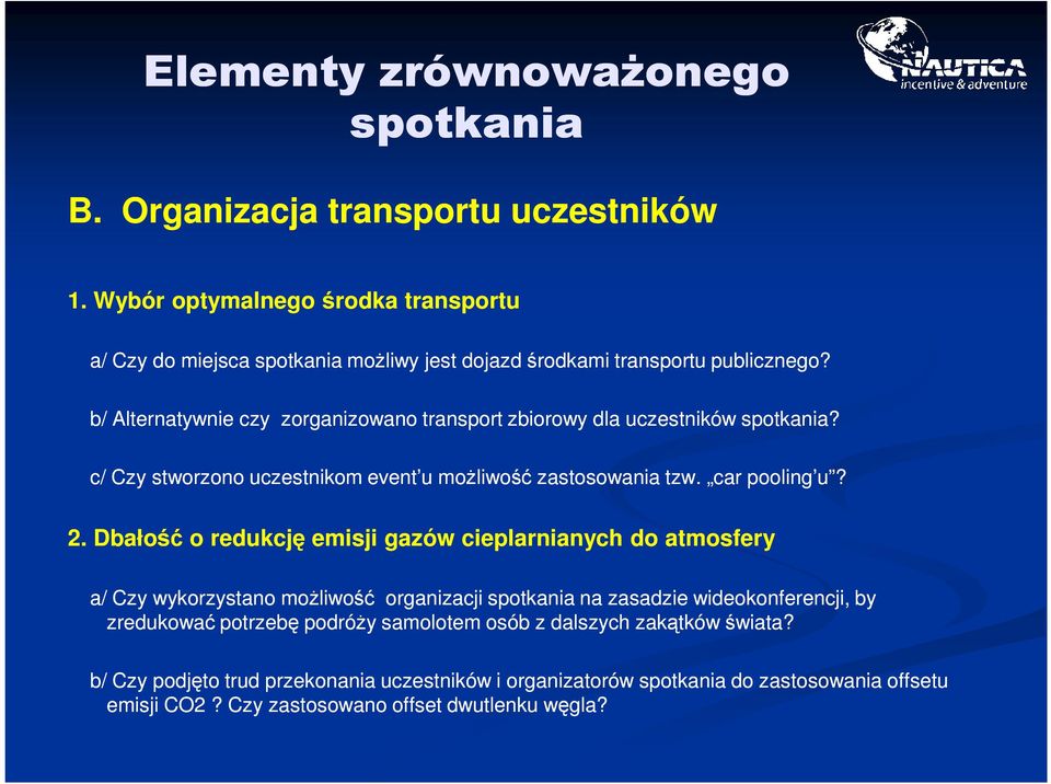 b/ Alternatywnie czy zorganizowano transport zbiorowy dla uczestników? c/ Czy stworzono uczestnikom event u możliwość zastosowania tzw. car pooling u? 2.