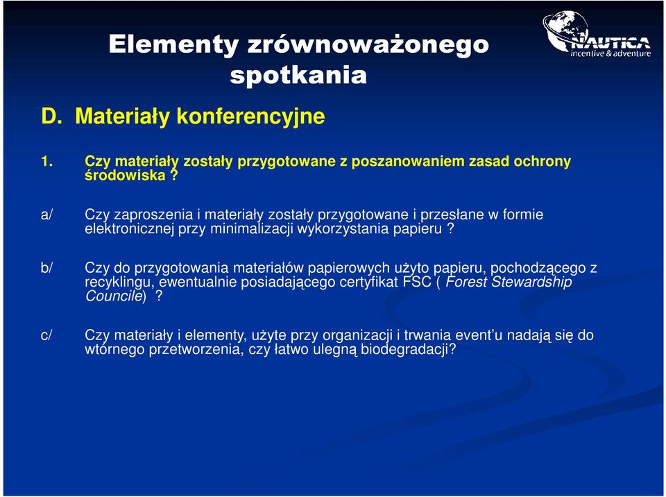 b/ Czy do przygotowania materiałów papierowych użyto papieru, pochodzącego z recyklingu, ewentualnie posiadającego certyfikat FSC ( Forest