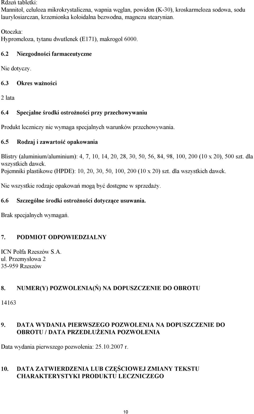 4 Specjalne środki ostrożności przy przechowywaniu Produkt leczniczy nie wymaga specjalnych warunków przechowywania. 6.