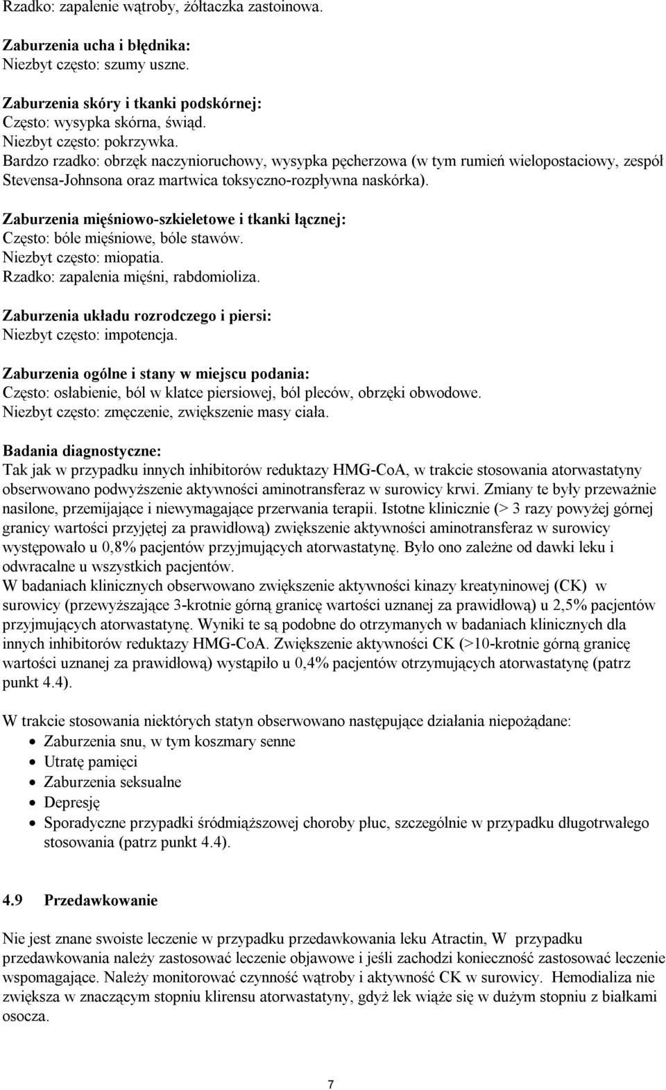 Zaburzenia mięśniowo-szkieletowe i tkanki łącznej: Często: bóle mięśniowe, bóle stawów. Niezbyt często: miopatia. Rzadko: zapalenia mięśni, rabdomioliza.