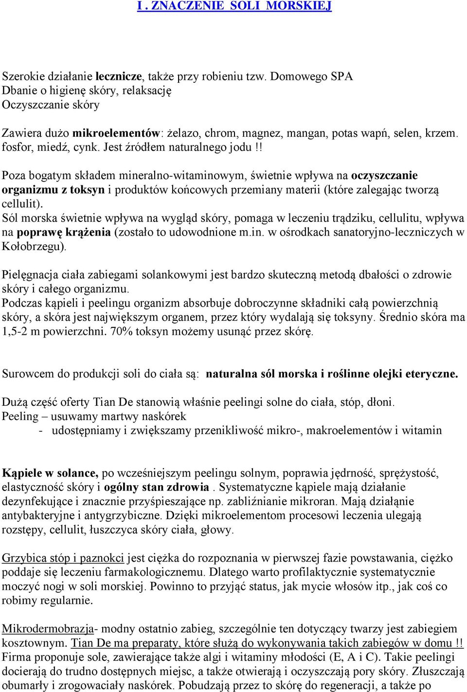 Jest źródłem naturalnego jodu!! Poza bogatym składem mineralno-witaminowym, świetnie wpływa na oczyszczanie organizmu z toksyn i produktów końcowych przemiany materii (które zalegając tworzą cellulit).