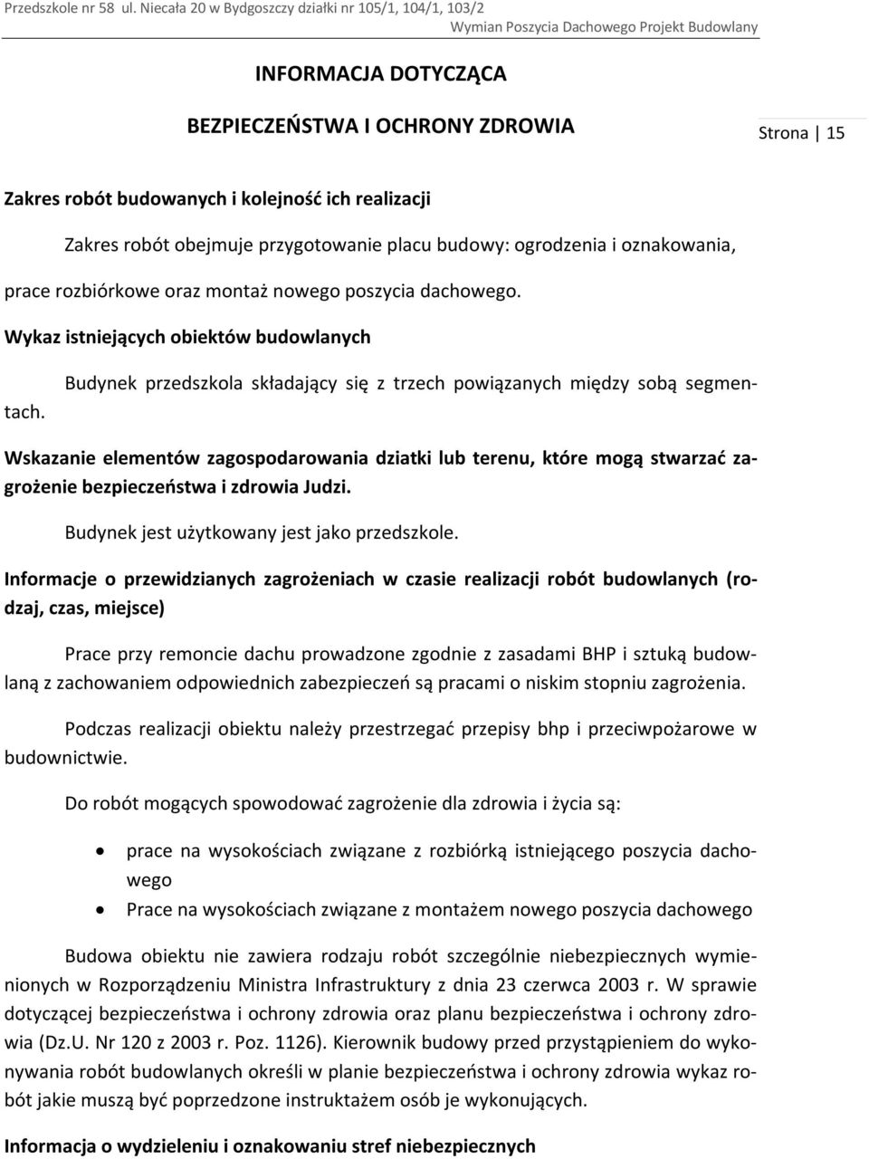 Wskazanie elementów zagospodarowania dziatki lub terenu, które mogą stwarzać zagrożenie bezpieczeństwa i zdrowia Judzi. Budynek jest użytkowany jest jako przedszkole.