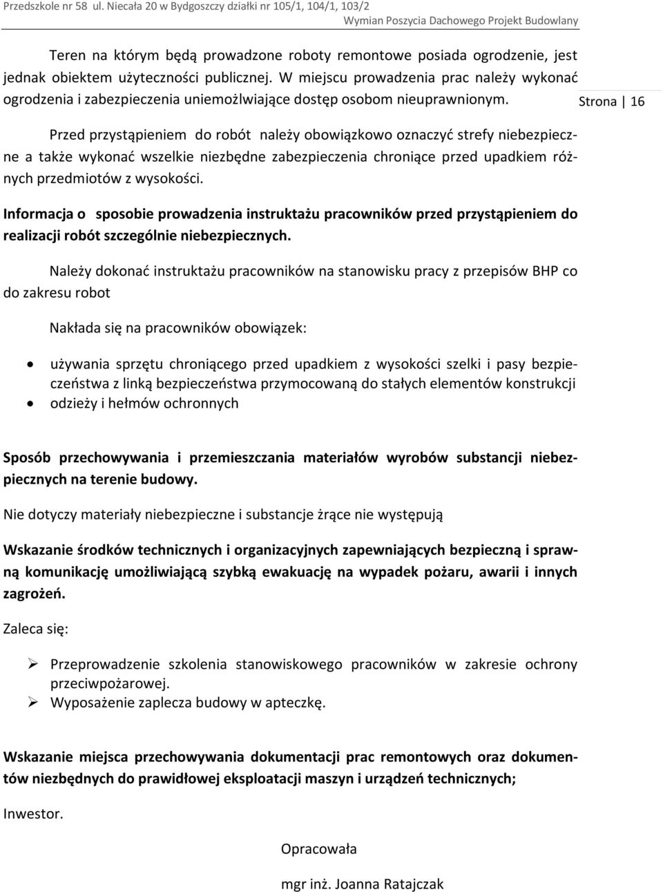 Strona 16 Przed przystąpieniem do robót należy obowiązkowo oznaczyć strefy niebezpieczne a także wykonać wszelkie niezbędne zabezpieczenia chroniące przed upadkiem różnych przedmiotów z wysokości.